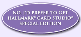 No, I'd prefer to get Hallmark Card Studio Special Edition